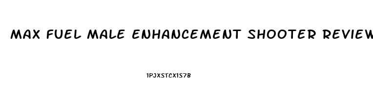 Max Fuel Male Enhancement Shooter Reviews