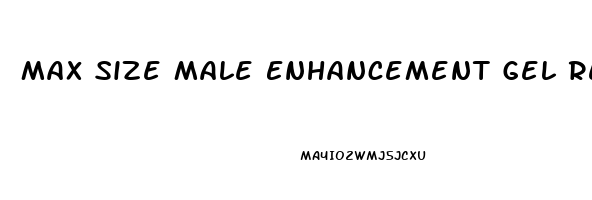 Max Size Male Enhancement Gel Reviews