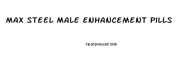 Max Steel Male Enhancement Pills