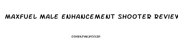 Maxfuel Male Enhancement Shooter Review