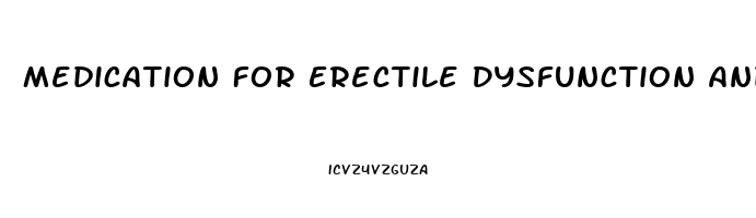 Medication For Erectile Dysfunction And Premature Ejaculation