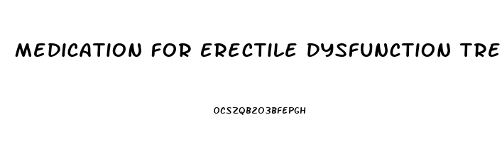 Medication For Erectile Dysfunction Treatment