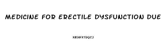 Medicine For Erectile Dysfunction Due To Diabetes