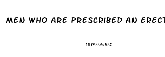 Men Who Are Prescribed An Erectile Dysfunction Drug Such As Sildenafil