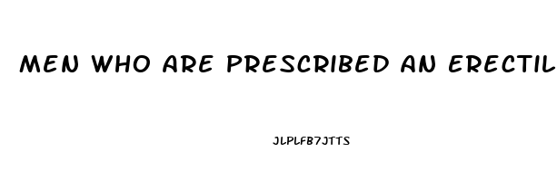 Men Who Are Prescribed An Erectile Dysfunction Drug Such As Sildenafil