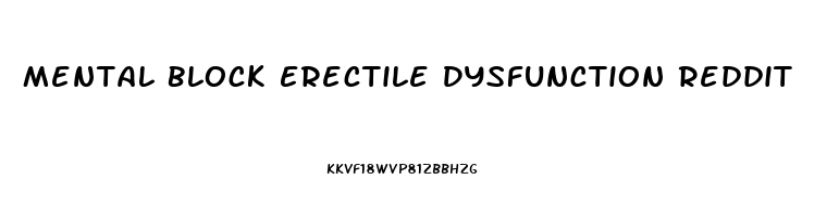 Mental Block Erectile Dysfunction Reddit