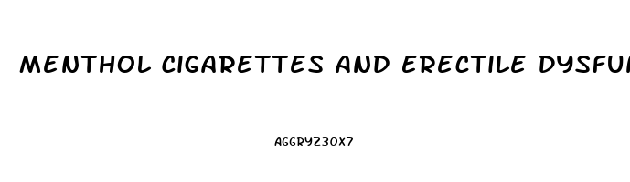 Menthol Cigarettes And Erectile Dysfunction