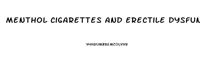 Menthol Cigarettes And Erectile Dysfunction
