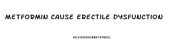 Metformin Cause Erectile Dysfunction