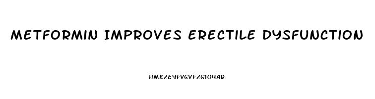 Metformin Improves Erectile Dysfunction