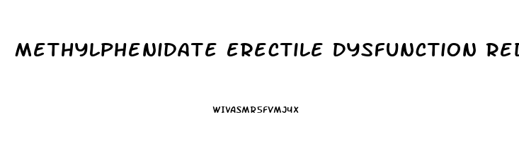Methylphenidate Erectile Dysfunction Reddit