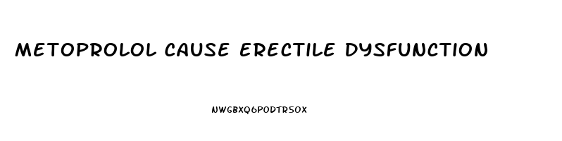 Metoprolol Cause Erectile Dysfunction