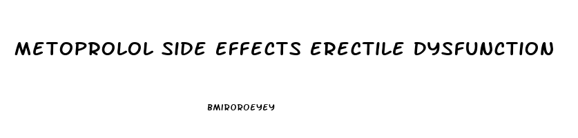 Metoprolol Side Effects Erectile Dysfunction