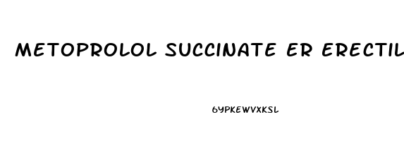 Metoprolol Succinate Er Erectile Dysfunction
