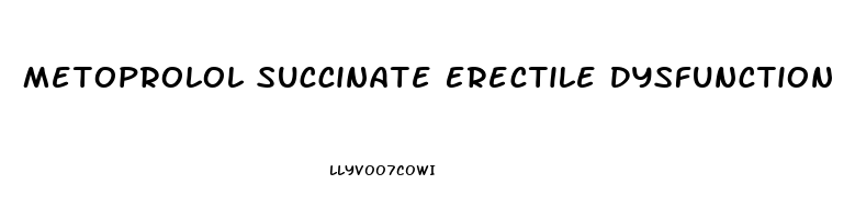 Metoprolol Succinate Erectile Dysfunction
