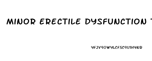 Minor Erectile Dysfunction Treatment