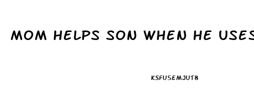 Mom Helps Son When He Uses Wrong Pills And Gets Huge Erection Erotic Story