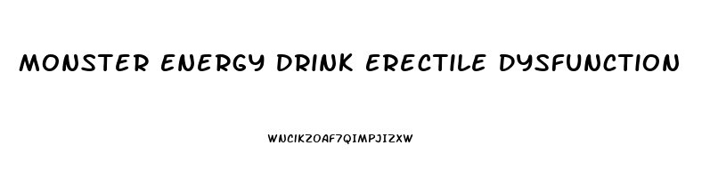 Monster Energy Drink Erectile Dysfunction