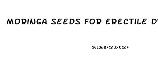 Moringa Seeds For Erectile Dysfunction