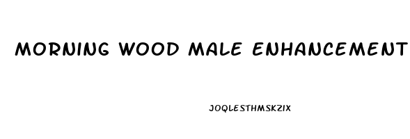 Morning Wood Male Enhancement Reviews