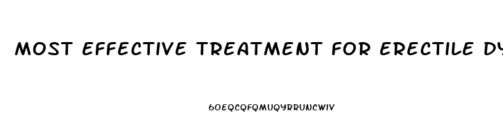 Most Effective Treatment For Erectile Dysfunction