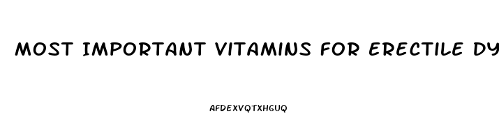 Most Important Vitamins For Erectile Dysfunction