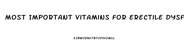 Most Important Vitamins For Erectile Dysfunction