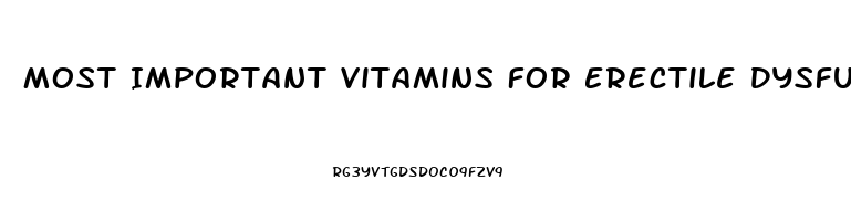 Most Important Vitamins For Erectile Dysfunction