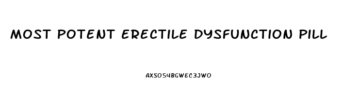 Most Potent Erectile Dysfunction Pill