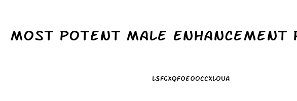 Most Potent Male Enhancement Pills