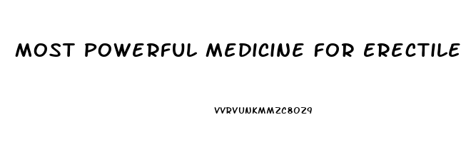 Most Powerful Medicine For Erectile Dysfunction