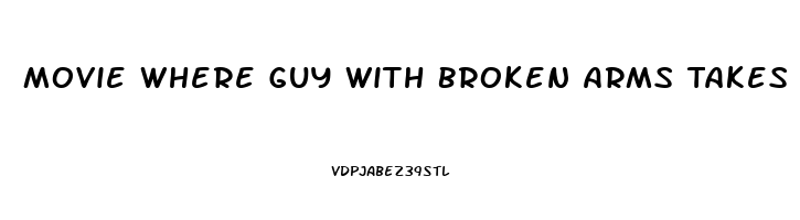 Movie Where Guy With Broken Arms Takes Horse Erection Pills