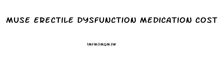 Muse Erectile Dysfunction Medication Cost