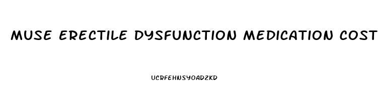 Muse Erectile Dysfunction Medication Cost