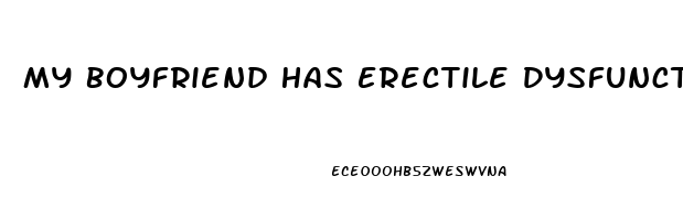 My Boyfriend Has Erectile Dysfunction What Should I Do