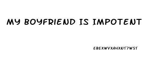 My Boyfriend Is Impotent