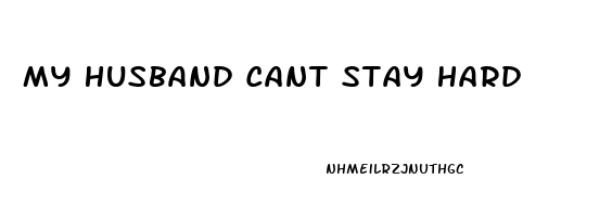 My Husband Cant Stay Hard