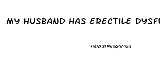 My Husband Has Erectile Dysfunction How Can I Help