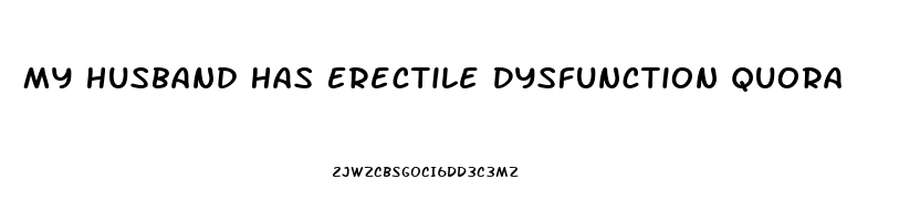 My Husband Has Erectile Dysfunction Quora