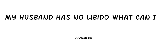 My Husband Has No Libido What Can I Do