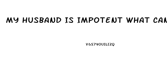 My Husband Is Impotent What Can I Do