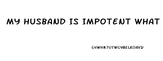 My Husband Is Impotent What Do I Do