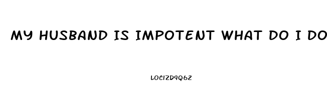 My Husband Is Impotent What Do I Do