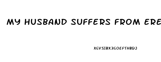 My Husband Suffers From Erectile Dysfunction