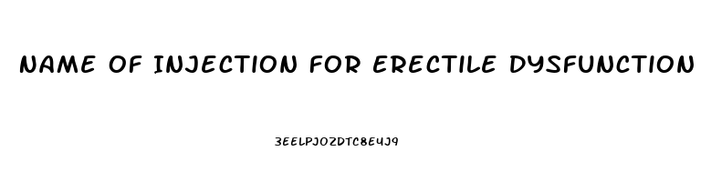 Name Of Injection For Erectile Dysfunction