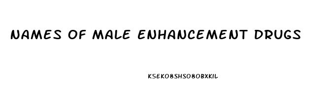 Names Of Male Enhancement Drugs