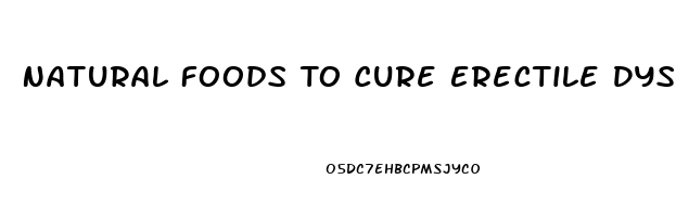 Natural Foods To Cure Erectile Dysfunction Pdf