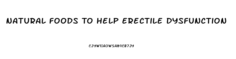 Natural Foods To Help Erectile Dysfunction