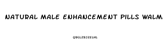 Natural Male Enhancement Pills Walmart