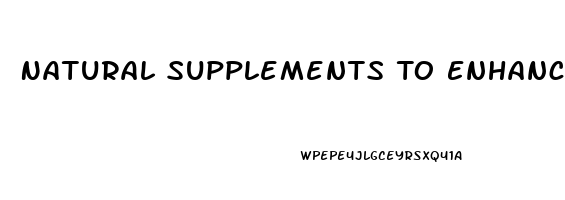 Natural Supplements To Enhance Male Libido